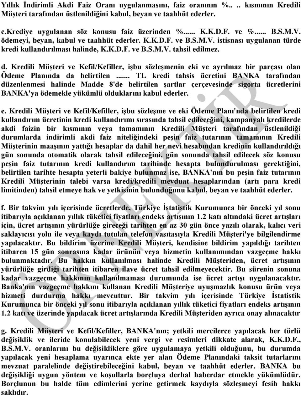 Kredili Müşteri ve Kefil/Kefiller, işbu sözleşmenin eki ve ayrılmaz bir parçası olan Ödeme Planında da belirtilen.