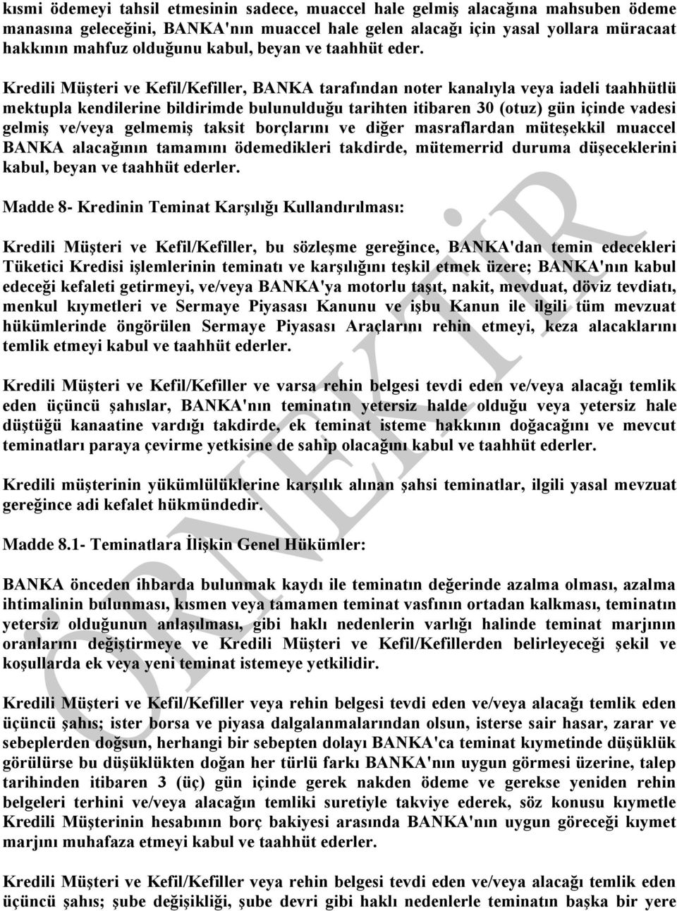 Kredili Müşteri ve Kefil/Kefiller, BANKA tarafından noter kanalıyla veya iadeli taahhütlü mektupla kendilerine bildirimde bulunulduğu tarihten itibaren 30 (otuz) gün içinde vadesi gelmiş ve/veya