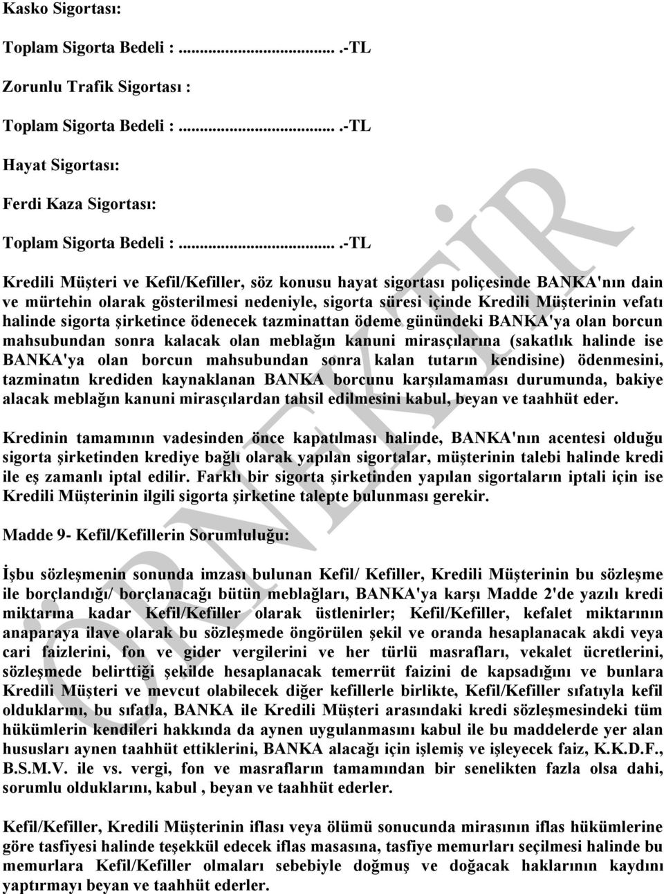 sigorta şirketince ödenecek tazminattan ödeme günündeki BANKA'ya olan borcun mahsubundan sonra kalacak olan meblağın kanuni mirasçılarına (sakatlık halinde ise BANKA'ya olan borcun mahsubundan sonra