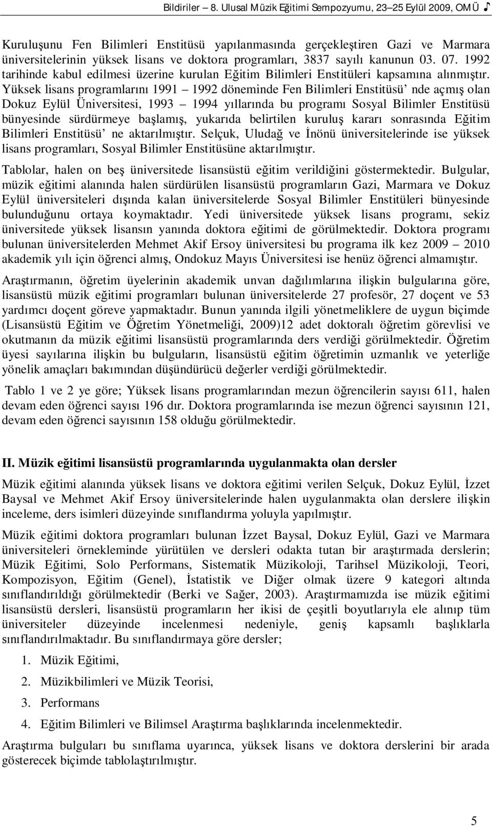 kanunun 03. 07. 1992 tarihinde kabul edilmesi üzerine kurulan E itim Bilimleri Enstitüleri kapsam na al nm r.