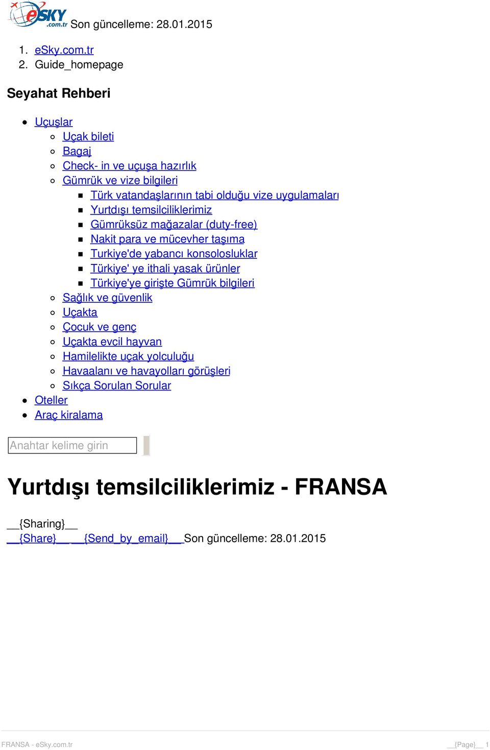 temsilciliklerimiz Gümrüksüz mağazalar (duty-free) Nakit para ve mücevher taşıma Turkiye'de yabancı konsolosluklar Türkiye' ye ithali yasak ürünler Türkiye'ye girişte Gümrük