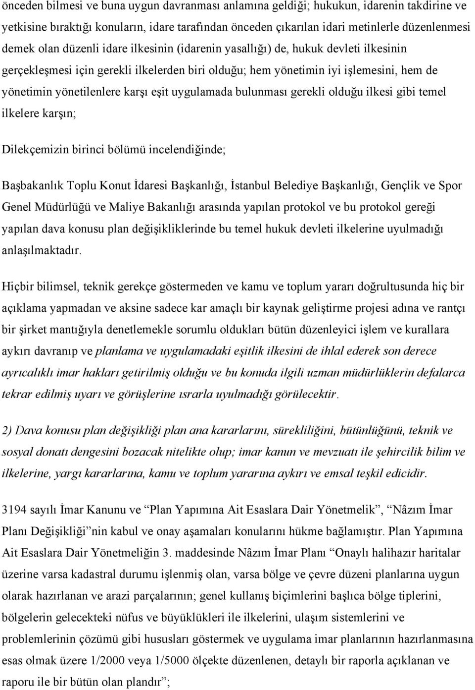 uygulamada bulunması gerekli olduğu ilkesi gibi temel ilkelere karşın; Dilekçemizin birinci bölümü incelendiğinde; Başbakanlık Toplu Konut İdaresi Başkanlığı, İstanbul Belediye Başkanlığı, Gençlik ve