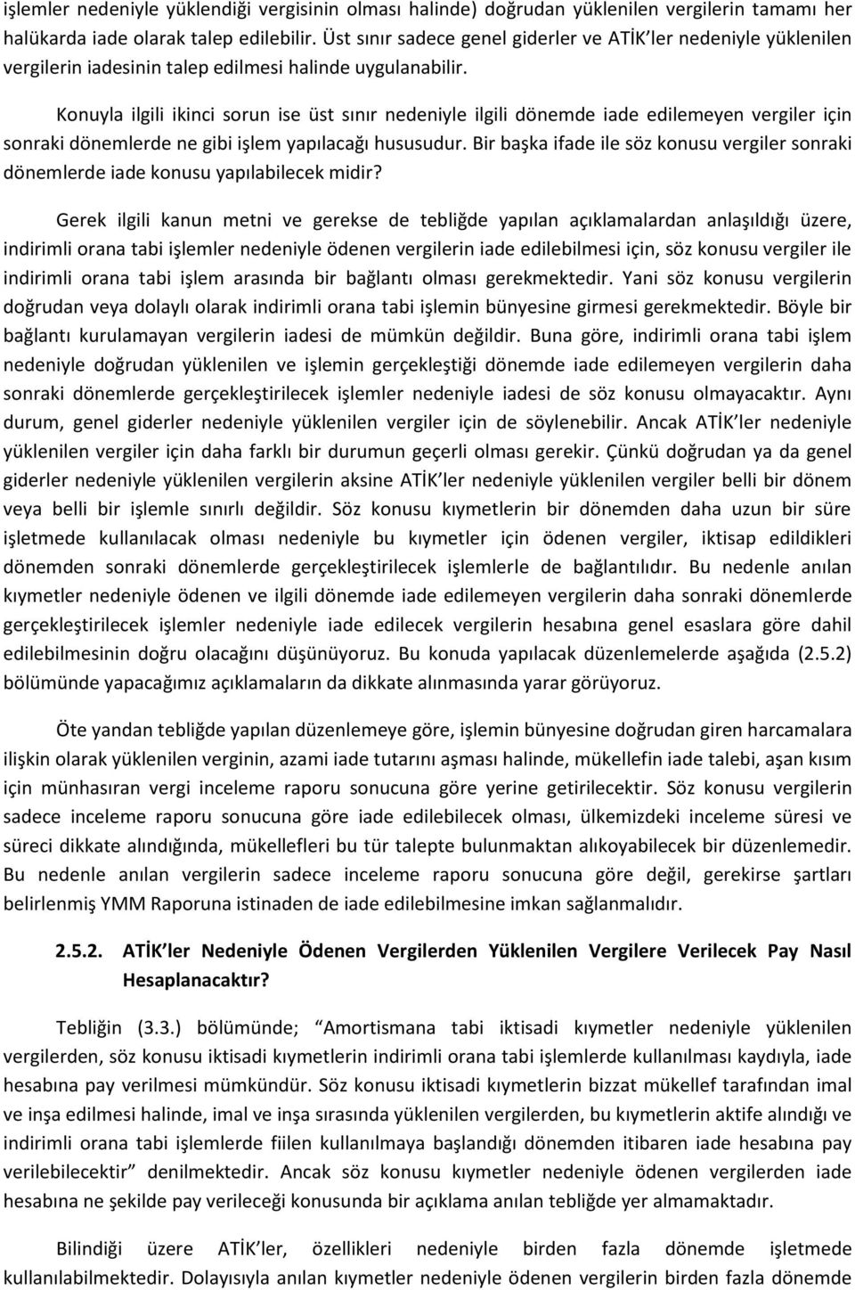 Konuyla ilgili ikinci sorun ise üst sınır nedeniyle ilgili dönemde iade edilemeyen vergiler için sonraki dönemlerde ne gibi işlem yapılacağı hususudur.