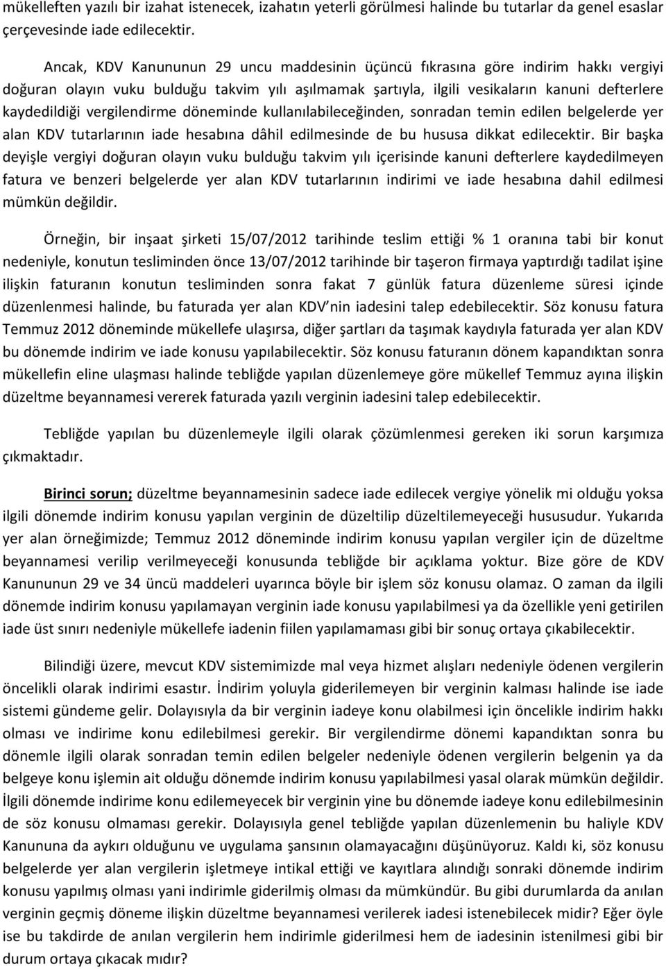 vergilendirme döneminde kullanılabileceğinden, sonradan temin edilen belgelerde yer alan KDV tutarlarının iade hesabına dâhil edilmesinde de bu hususa dikkat edilecektir.