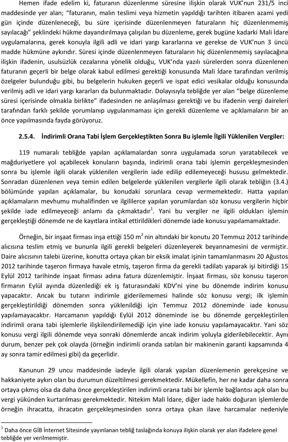 konuyla ilgili adli ve idari yargı kararlarına ve gerekse de VUK nun 3 üncü madde hükmüne aykırıdır.