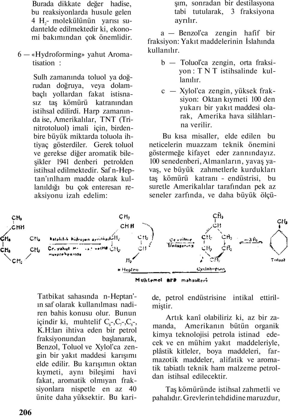 Harp zamanında ise, Amerikalılar, TNT (Trinitrotoluol) imali için, birdenbire büyük miktarda toluola ihtiyaç gösterdiler.