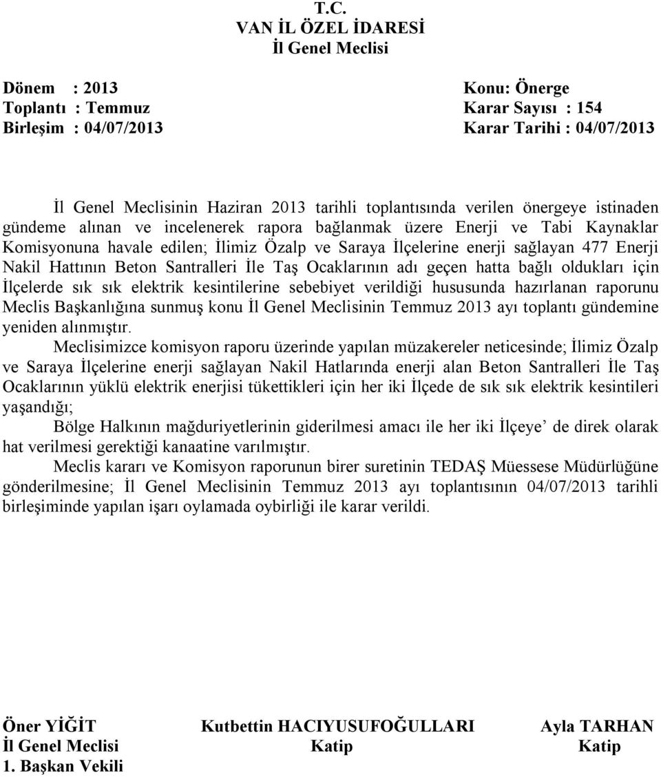 sebebiyet verildiği hususunda hazırlanan raporunu Meclis Başkanlığına sunmuş konu nin Temmuz 2013 ayı toplantı gündemine yeniden alınmıştır.