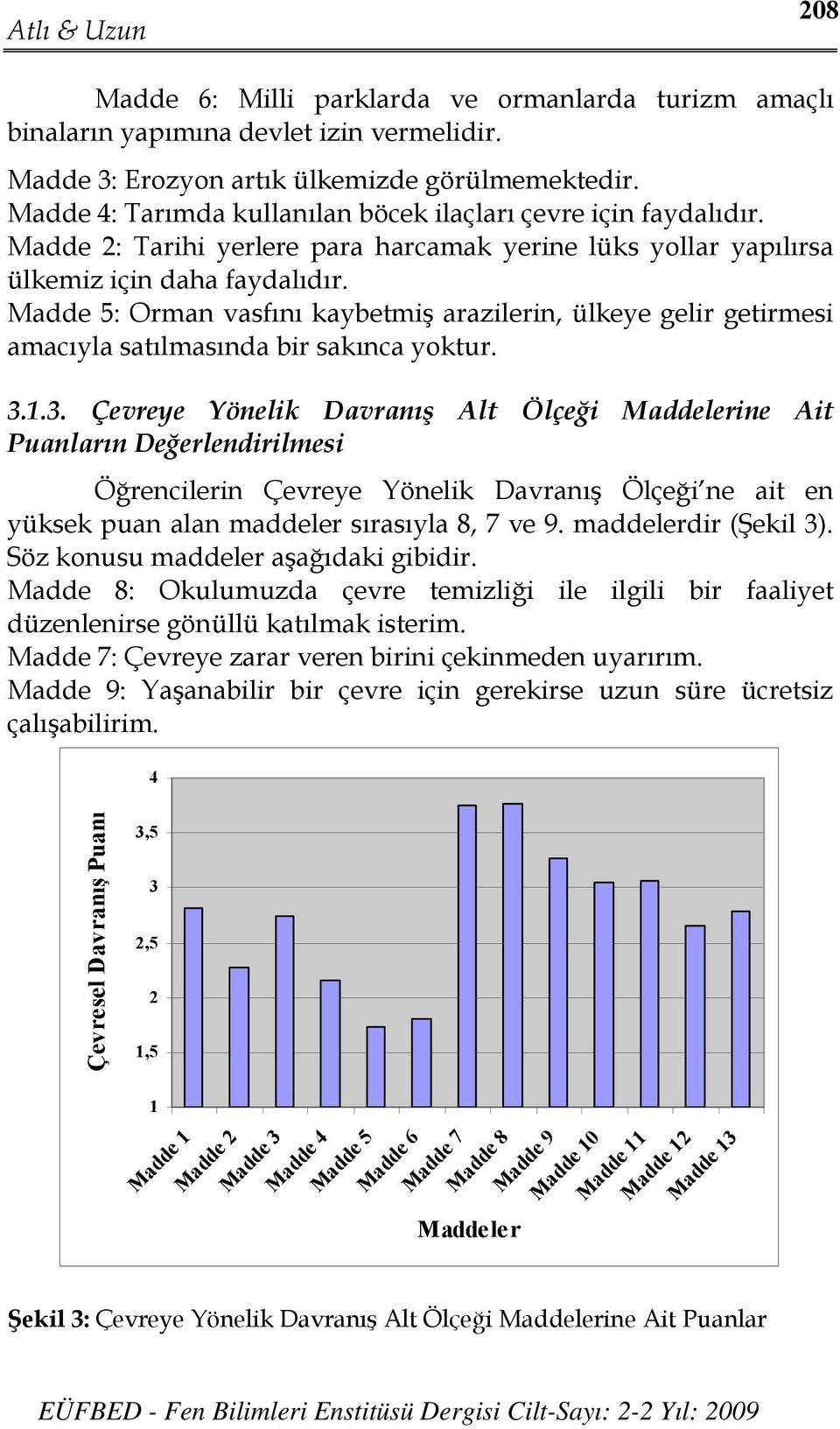 Madde 5: Orman vasfını kaybetmiş arazilerin, ülkeye gelir getirmesi amacıyla satılmasında bir sakınca yoktur. 3.