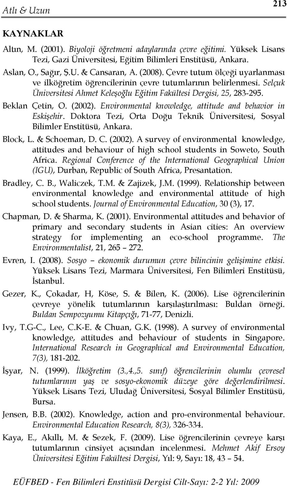 Environmental knowledge, attitude and behavior in Eskişehir. Doktora Tezi, Orta Doğu Teknik Üniversitesi, Sosyal Bilimler Enstitüsü, Ankara. Block, L. & Schoeman, D. C. (2002).