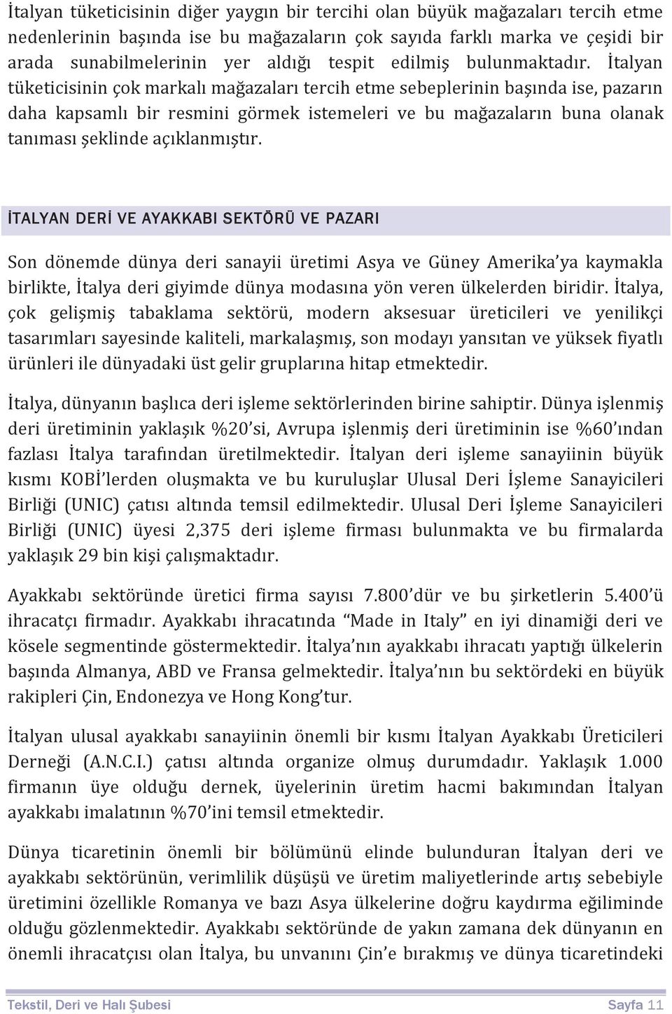 İtalyan tüketicisinin çok markalı mağazaları tercih etme sebeplerinin başında ise, pazarın daha kapsamlı bir resmini görmek istemeleri ve bu mağazaların buna olanak tanıması şeklinde açıklanmıştır.