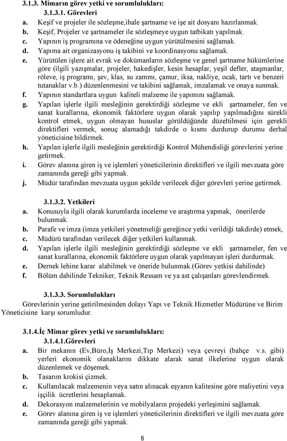 Yapıma ait organizasyonu iş takibini ve koordinasyonu sağlamak. e.