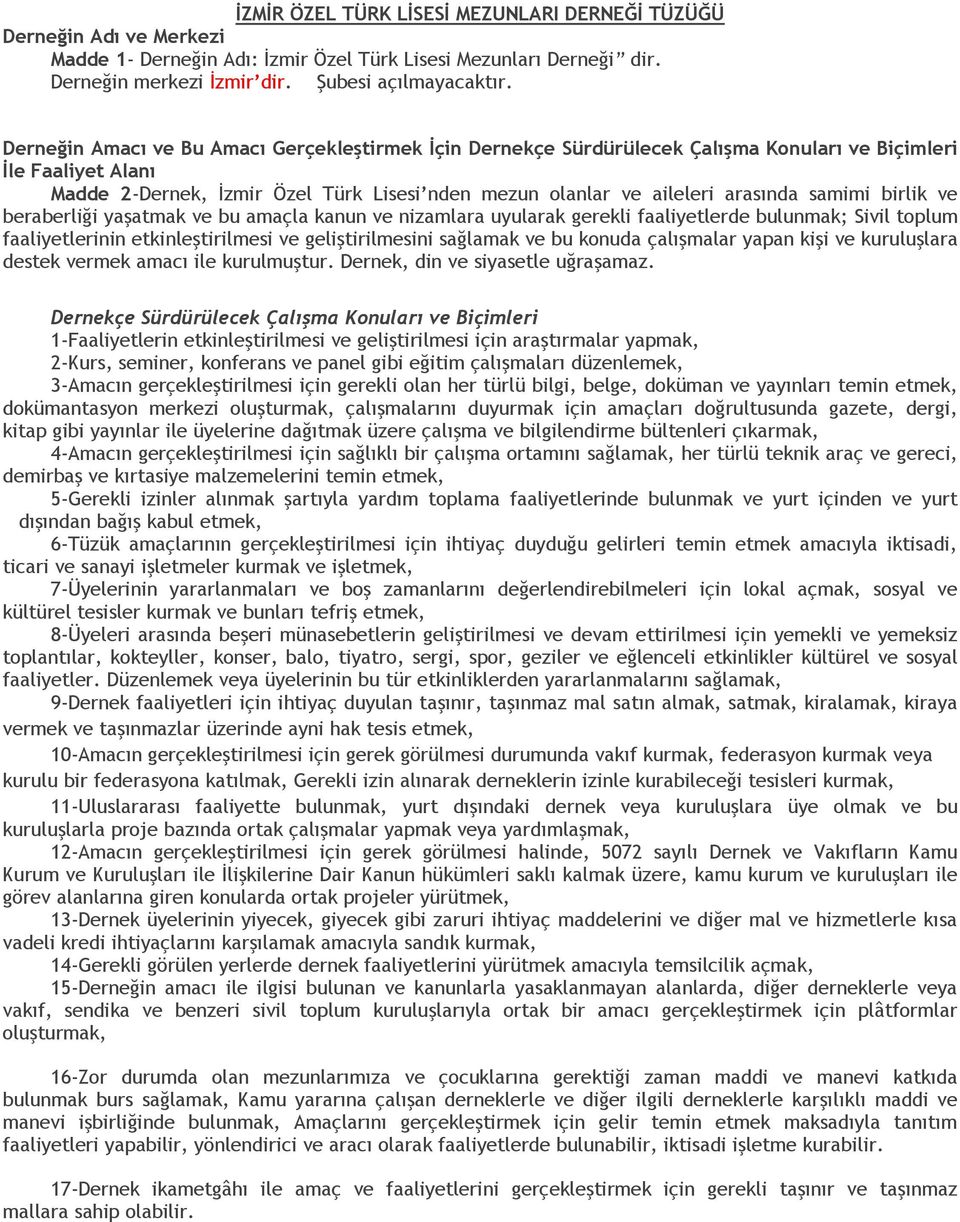 samimi birlik ve beraberliği yaşatmak ve bu amaçla kanun ve nizamlara uyularak gerekli faaliyetlerde bulunmak; Sivil toplum faaliyetlerinin etkinleştirilmesi ve geliştirilmesini sağlamak ve bu konuda