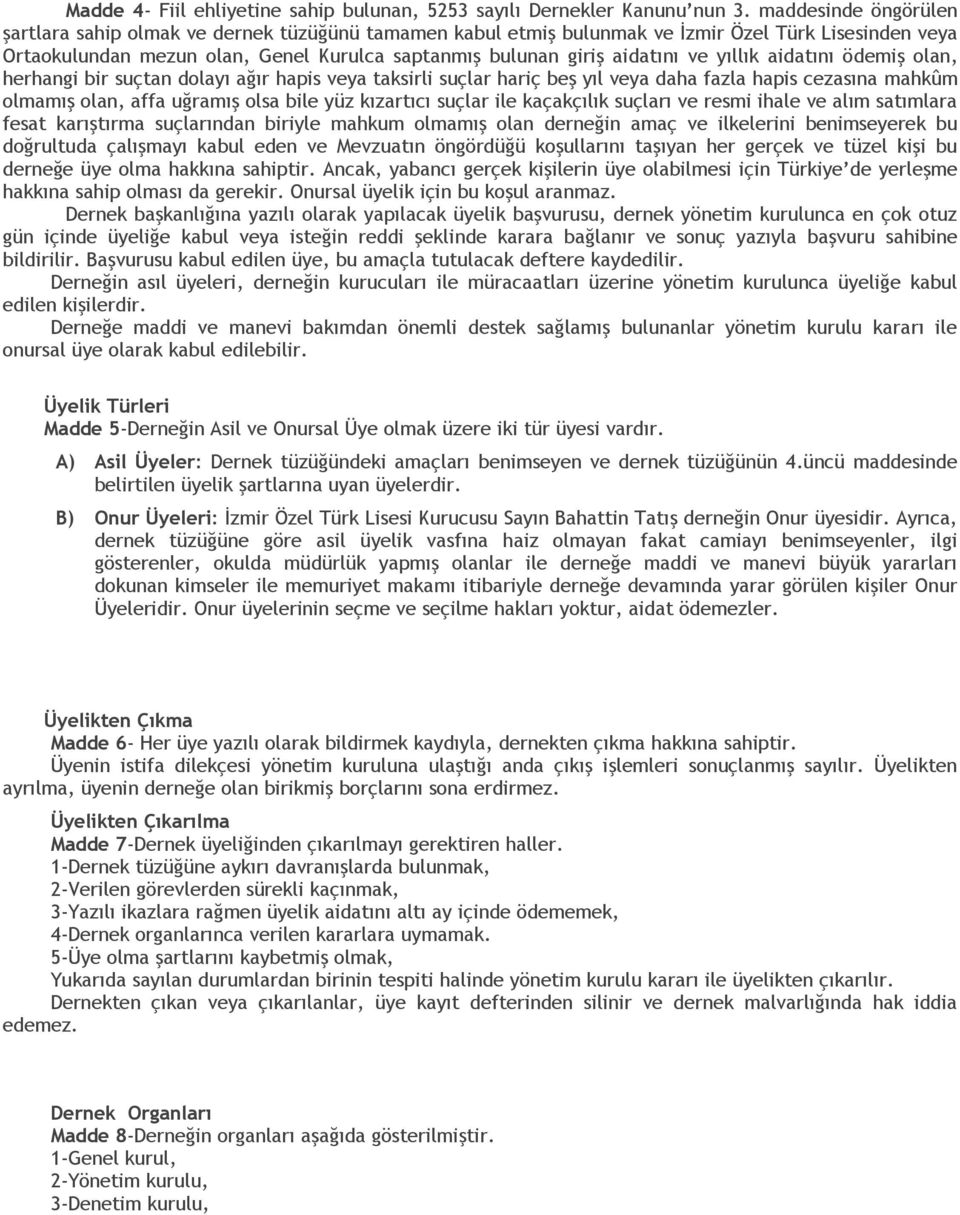 ve yıllık aidatını ödemiş olan, herhangi bir suçtan dolayı ağır hapis veya taksirli suçlar hariç beş yıl veya daha fazla hapis cezasına mahkûm olmamış olan, affa uğramış olsa bile yüz kızartıcı