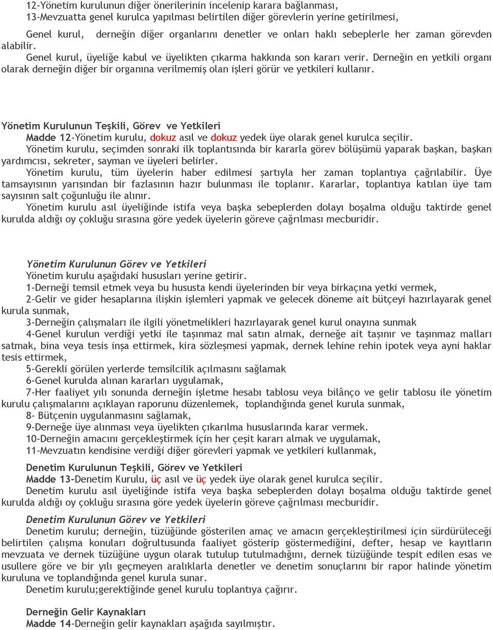 Derneğin en yetkili organı olarak derneğin diğer bir organına verilmemiş olan işleri görür ve yetkileri kullanır.