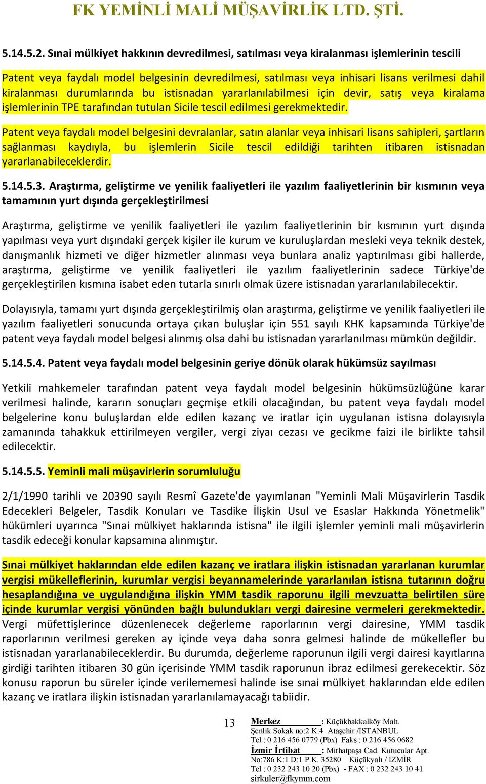 durumlarında bu istisnadan yararlanılabilmesi için devir, satış veya kiralama işlemlerinin TPE tarafından tutulan Sicile tescil edilmesi gerekmektedir.