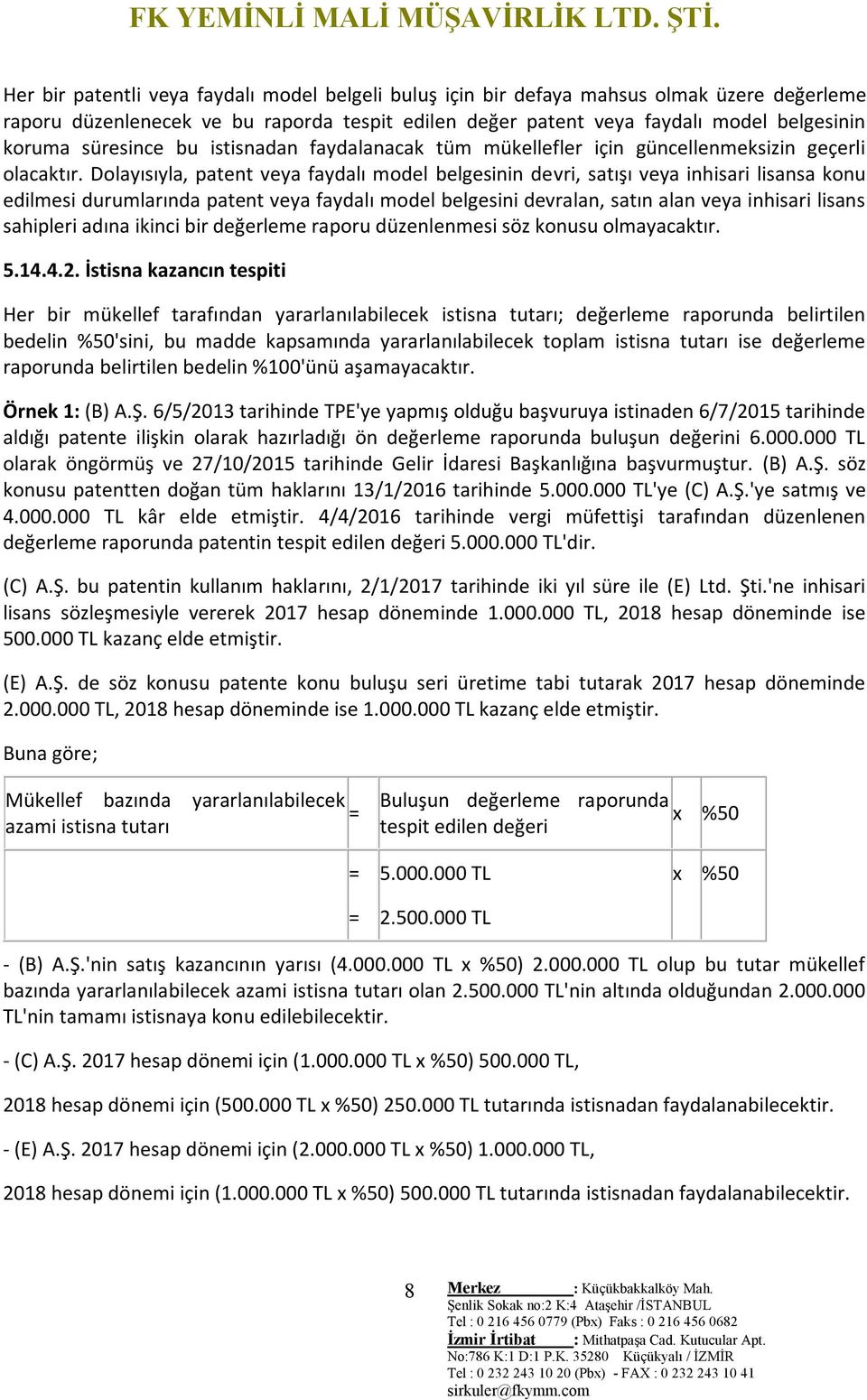 Dolayısıyla, patent veya faydalı model belgesinin devri, satışı veya inhisari lisansa konu edilmesi durumlarında patent veya faydalı model belgesini devralan, satın alan veya inhisari lisans