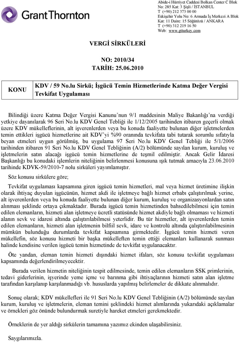 lu KDV Genel Tebliği ile 1/12/2005 tarihinden itibaren geçerli olmak üzere KDV mükelleflerinin, alt işverenlerden veya bu konuda faaliyette bulunan diğer işletmelerden temin ettikleri işgücü