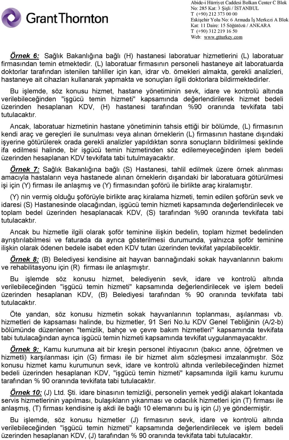 örnekleri almakta, gerekli analizleri, hastaneye ait cihazları kullanarak yapmakta ve sonuçları ilgili doktorlara bildirmektedirler.