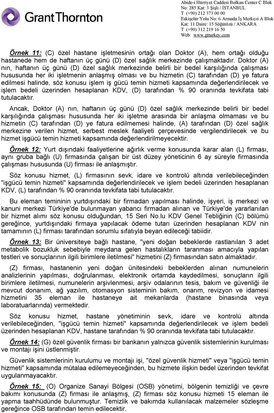 halinde, söz konusu işlem iş gücü temin hizmeti kapsamında değerlendirilecek ve işlem bedeli üzerinden hesaplanan KDV, (D) tarafından % 90 oranında tevkifata tabi tutulacaktır.