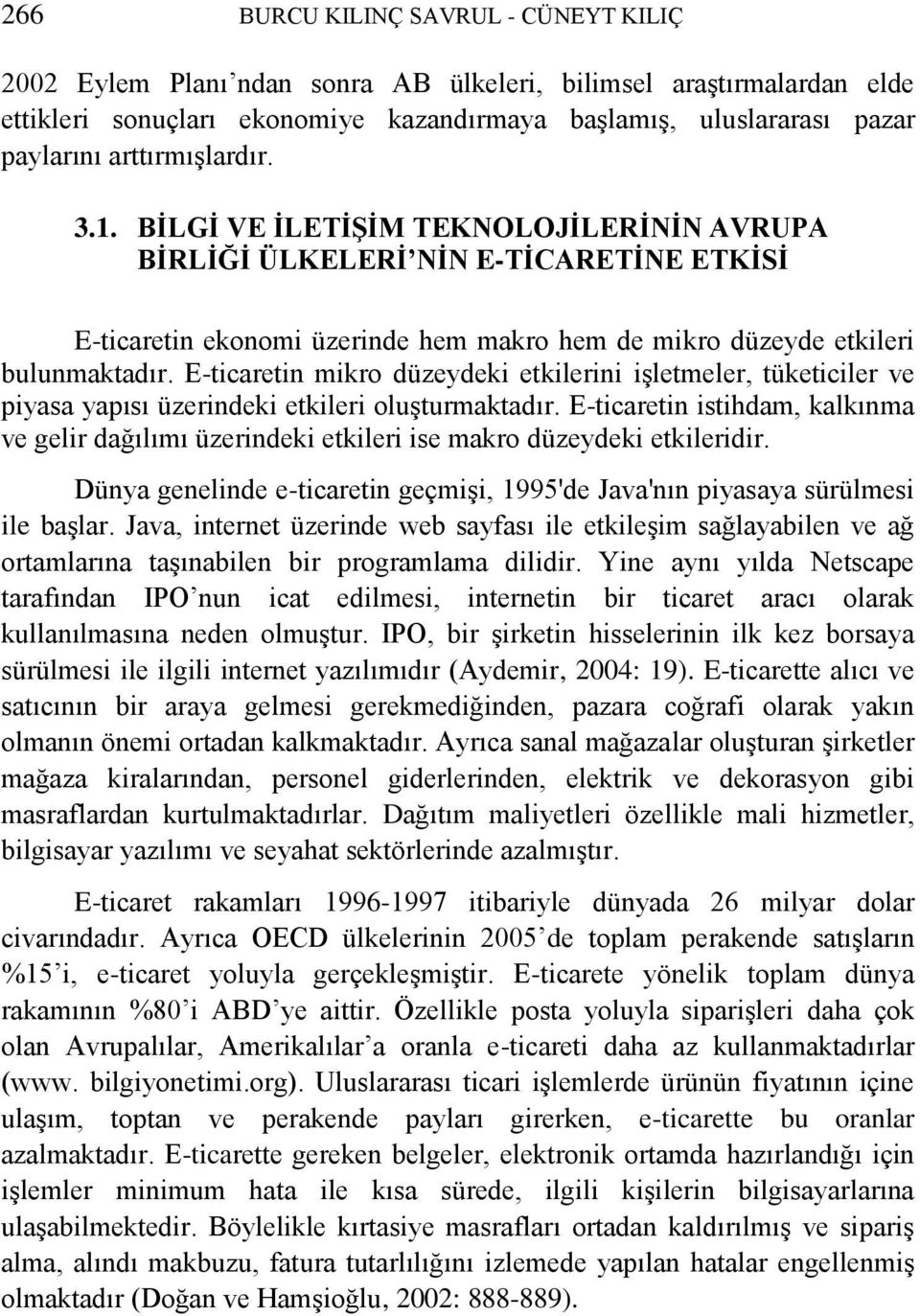 E-ticaretin mikro düzeydeki etkilerini işletmeler, tüketiciler ve piyasa yapısı üzerindeki etkileri oluşturmaktadır.