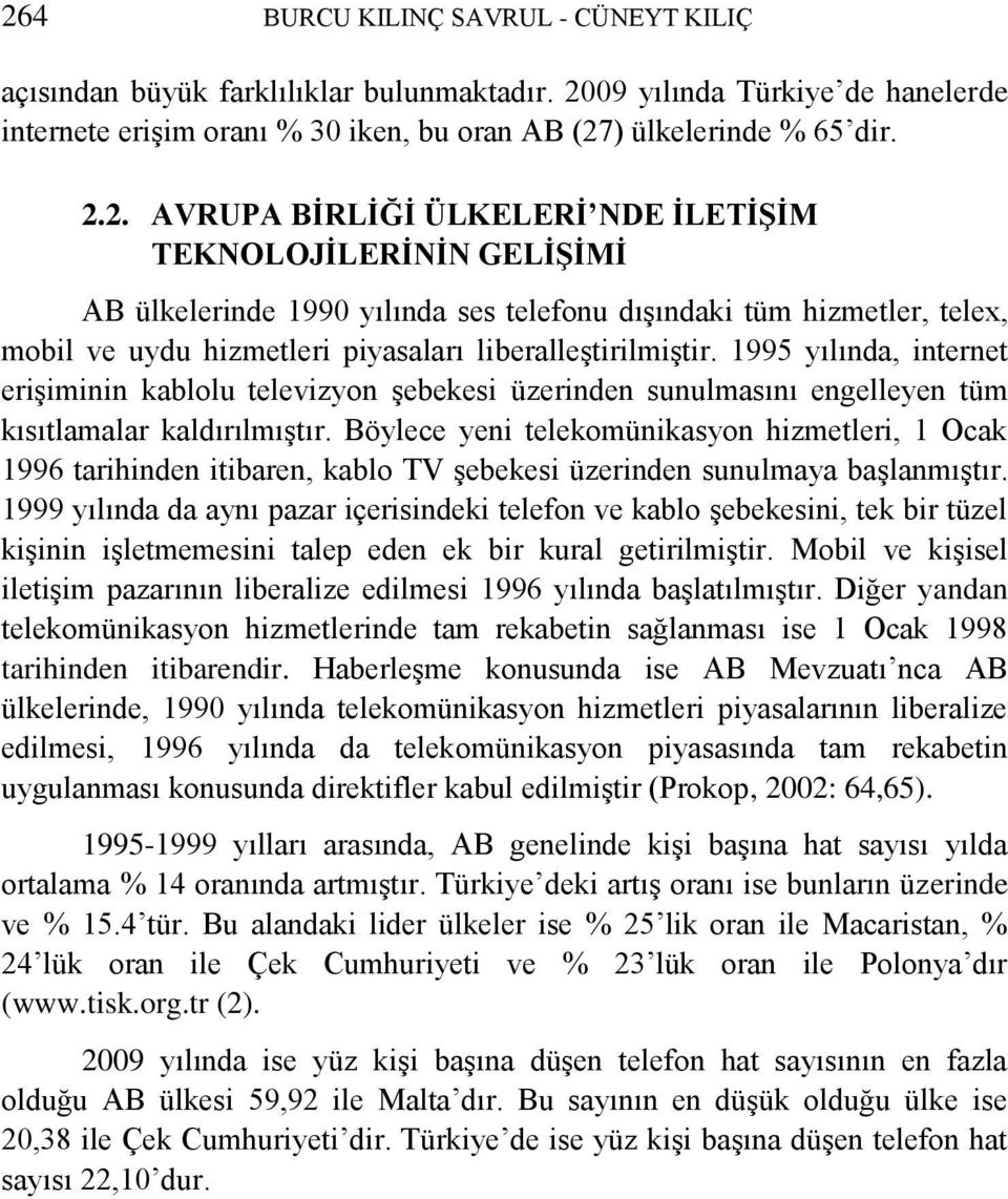 Böylece yeni telekomünikasyon hizmetleri, 1 Ocak 1996 tarihinden itibaren, kablo TV şebekesi üzerinden sunulmaya başlanmıştır.