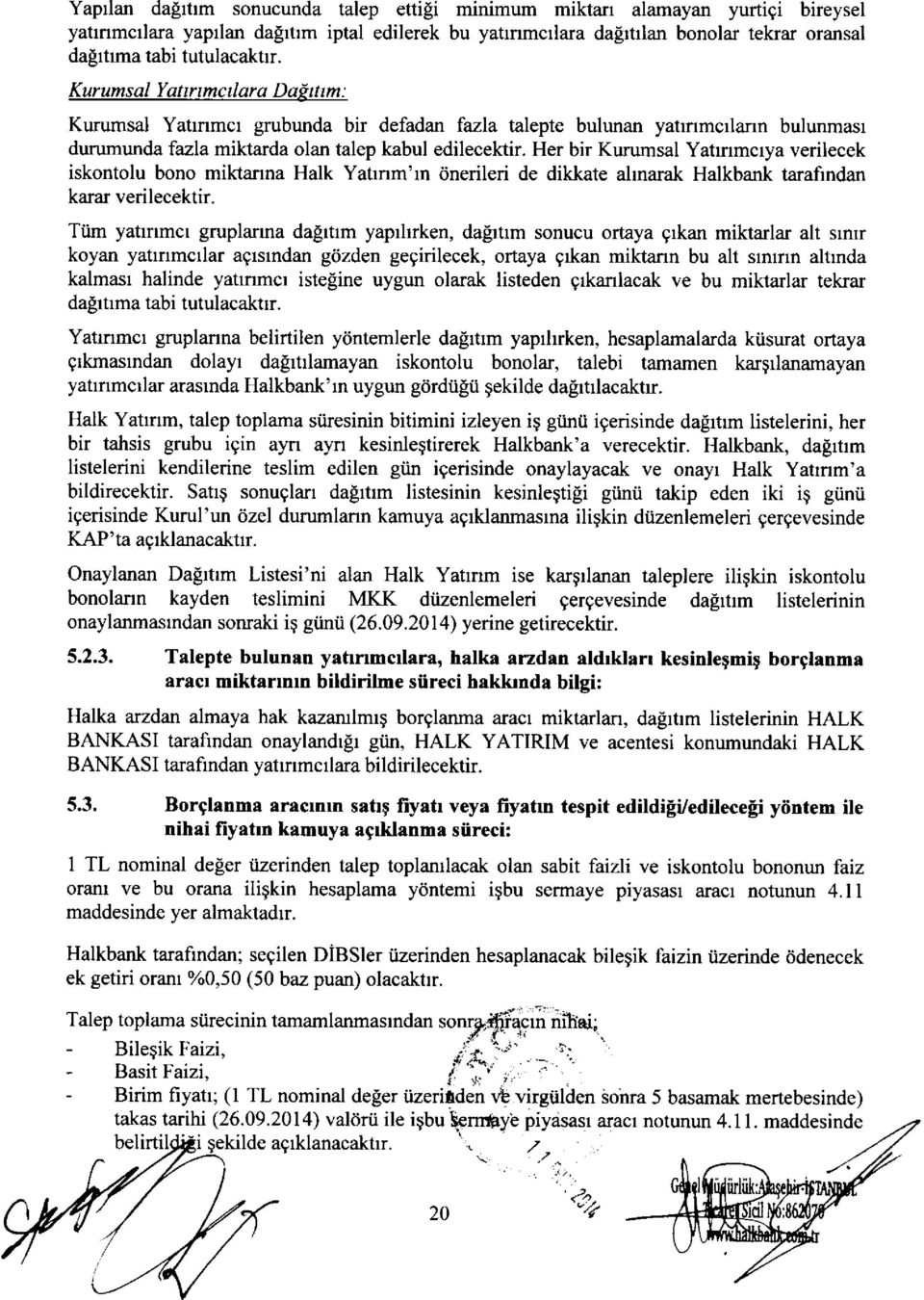 Her bir Kurumsal Yatrnmcrya verilecek iskontolu bono miktanna Halk Yatrnm'rn dnerileri de dikkate allnamk Halkbank tarafrndan karar verilecektir.