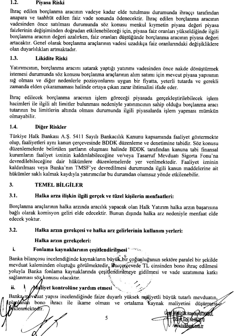 yiikseldiginde ilgili borglanma aracntn de[eri azaltrken, faiz oranlan dtigtiiliinde borglanma araclnln piyasa degeri artacaktrr.