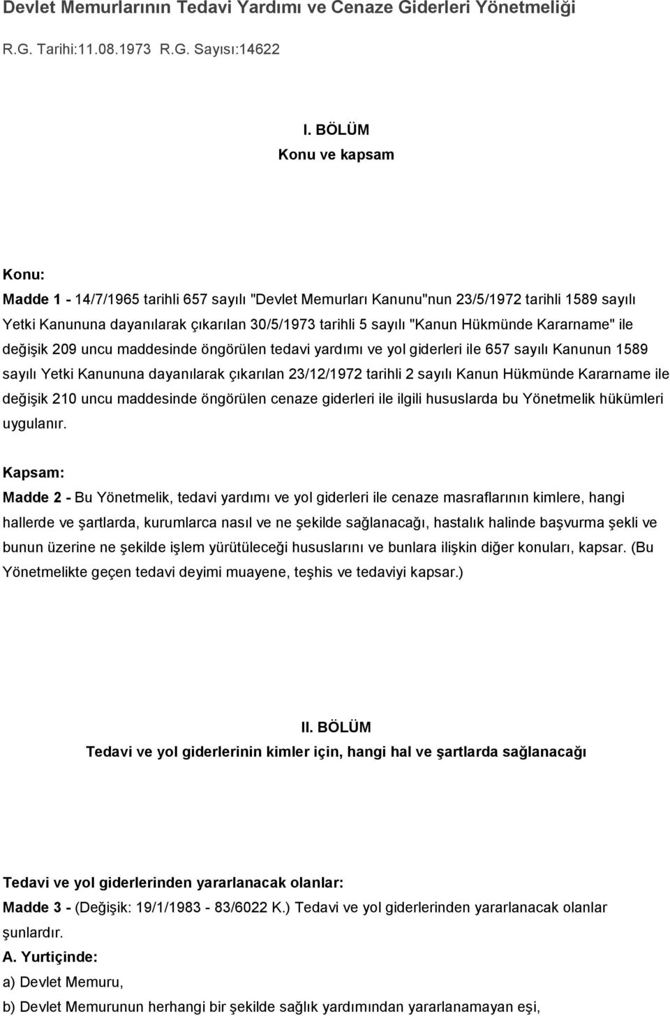 Hükmünde Kararname" ile değişik 209 uncu maddesinde öngörülen tedavi yardımı ve yol giderleri ile 657 sayılı Kanunun 1589 sayılı Yetki Kanununa dayanılarak çıkarılan 23/12/1972 tarihli 2 sayılı Kanun