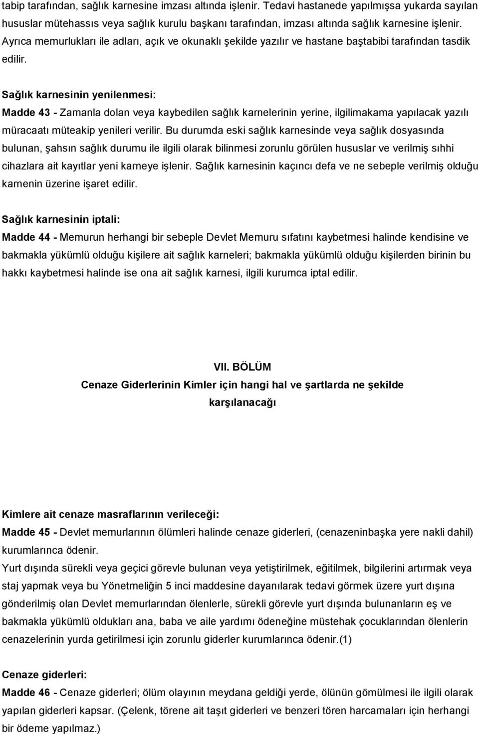 Ayrıca memurlukları ile adları, açık ve okunaklı şekilde yazılır ve hastane baştabibi tarafından tasdik edilir.