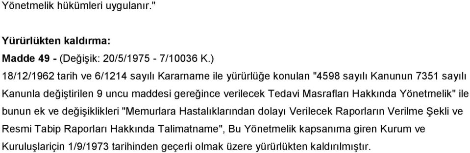 gereğince verilecek Tedavi Masrafları Hakkında Yönetmelik" ile bunun ek ve değişiklikleri "Memurlara Hastalıklarından dolayı Verilecek