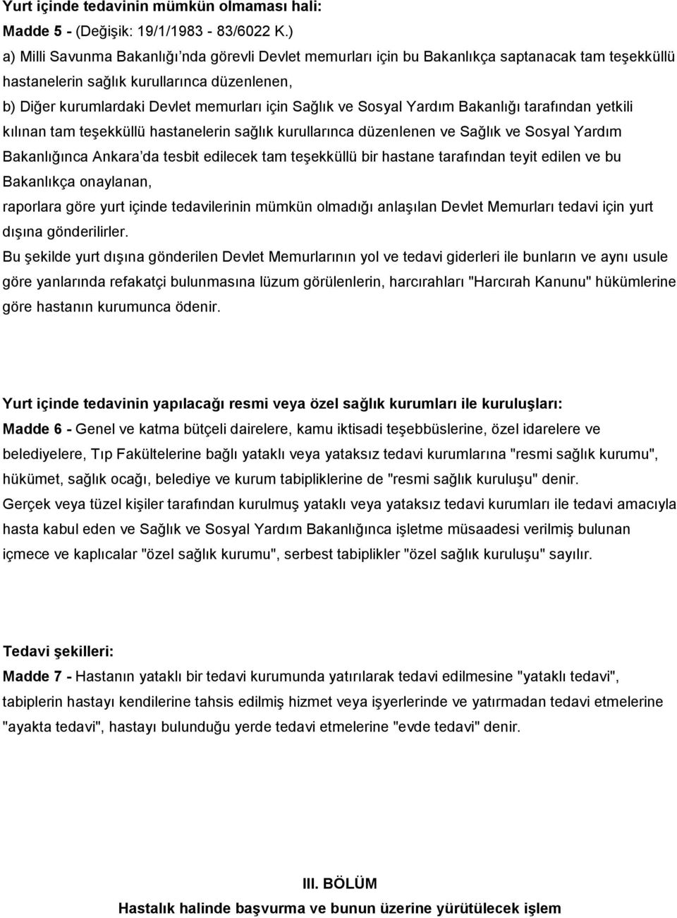 ve Sosyal Yardım Bakanlığı tarafından yetkili kılınan tam teşekküllü hastanelerin sağlık kurullarınca düzenlenen ve Sağlık ve Sosyal Yardım Bakanlığınca Ankara da tesbit edilecek tam teşekküllü bir