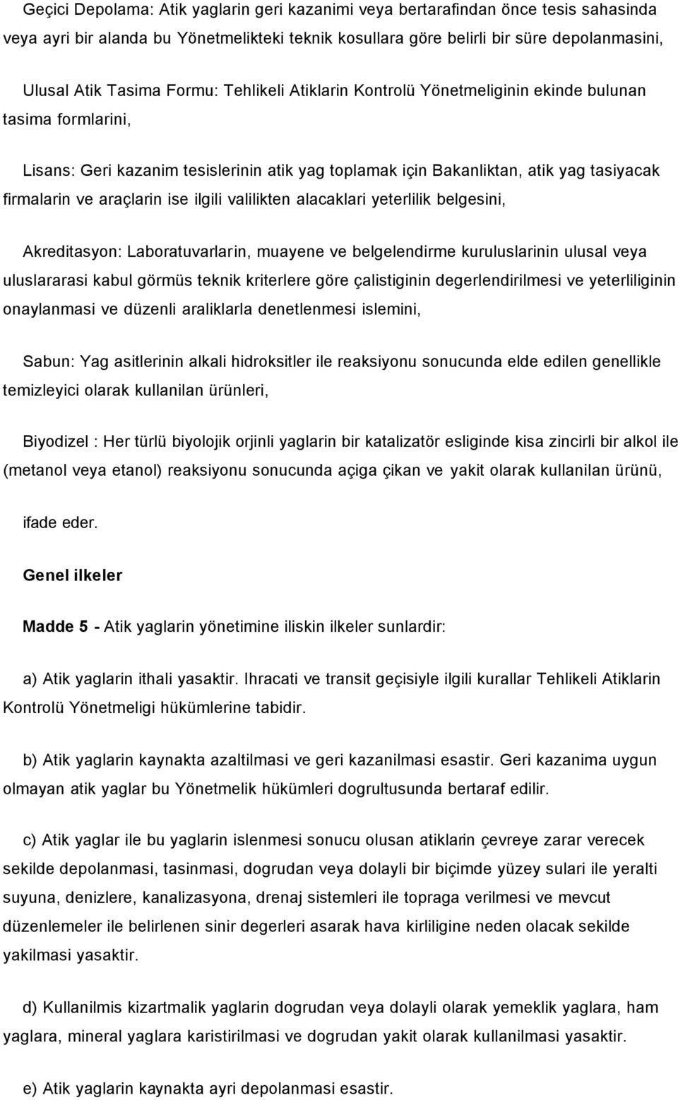 ise ilgili valilikten alacaklari yeterlilik belgesini, Akreditasyon: Laboratuvarlarin, muayene ve belgelendirme kuruluslarinin ulusal veya uluslararasi kabul görmüs teknik kriterlere göre