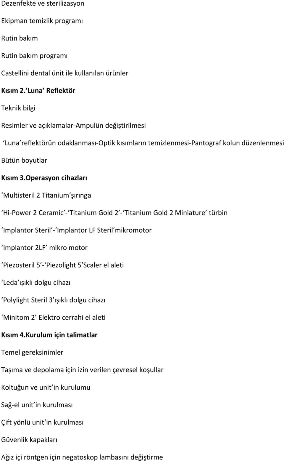 Operasyon cihazları Multisteril 2 Titanium şırınga Hi-Power 2 Ceramic - Titanium Gold 2 - Titanium Gold 2 Miniature türbin Implantor Steril - Implantor LF Steril mikromotor Implantor 2LF mikro motor