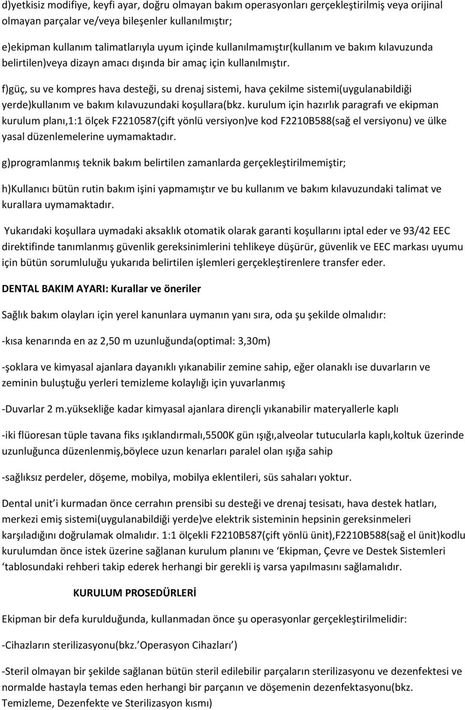 f)güç, su ve kompres hava desteği, su drenaj sistemi, hava çekilme sistemi(uygulanabildiği yerde)kullanım ve bakım kılavuzundaki koşullara(bkz.