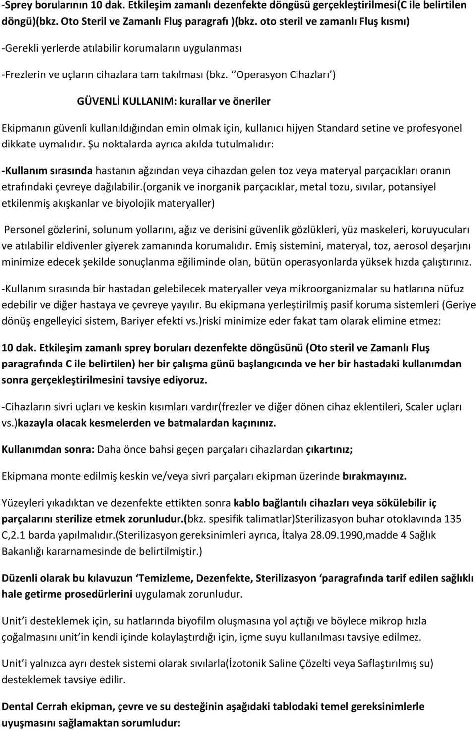 Operasyon Cihazları ) GÜVENLİ KULLANIM: kurallar ve öneriler Ekipmanın güvenli kullanıldığından emin olmak için, kullanıcı hijyen Standard setine ve profesyonel dikkate uymalıdır.