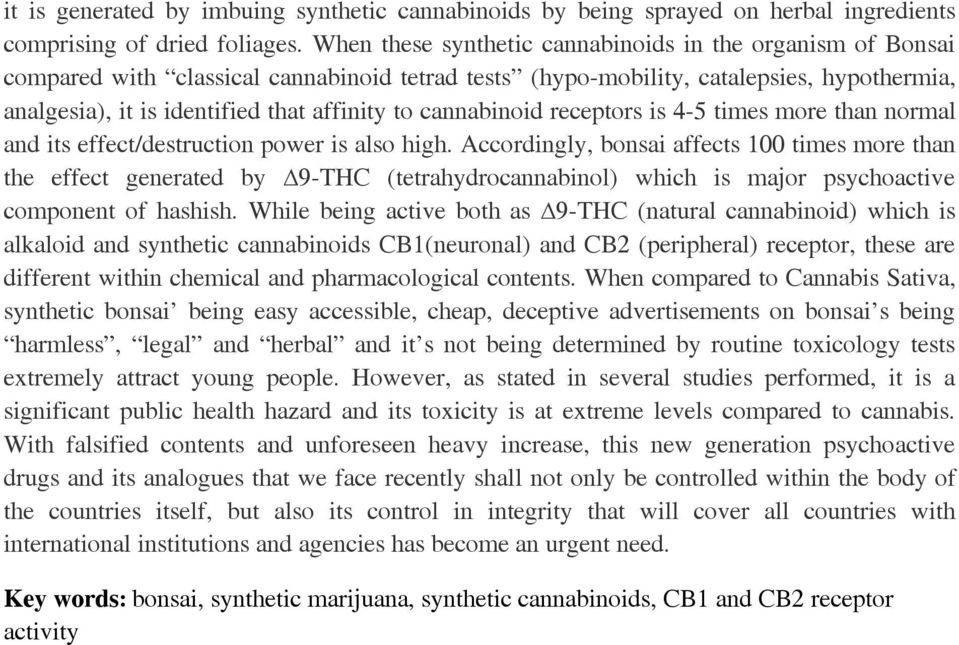 cannabinoid receptors is 4-5 times more than normal and its effect/destruction power is also high.