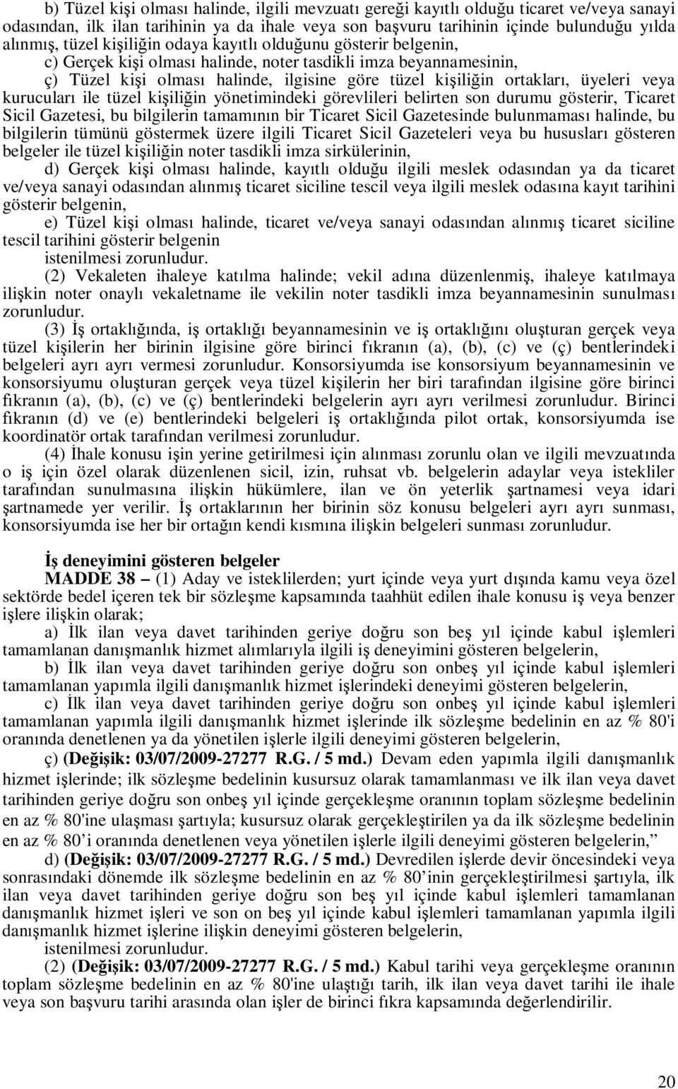 kurucular ile tüzel ki ili in yönetimindeki görevlileri belirten son durumu gösterir, Ticaret Sicil Gazetesi, bu bilgilerin tamam n bir Ticaret Sicil Gazetesinde bulunmamas halinde, bu bilgilerin