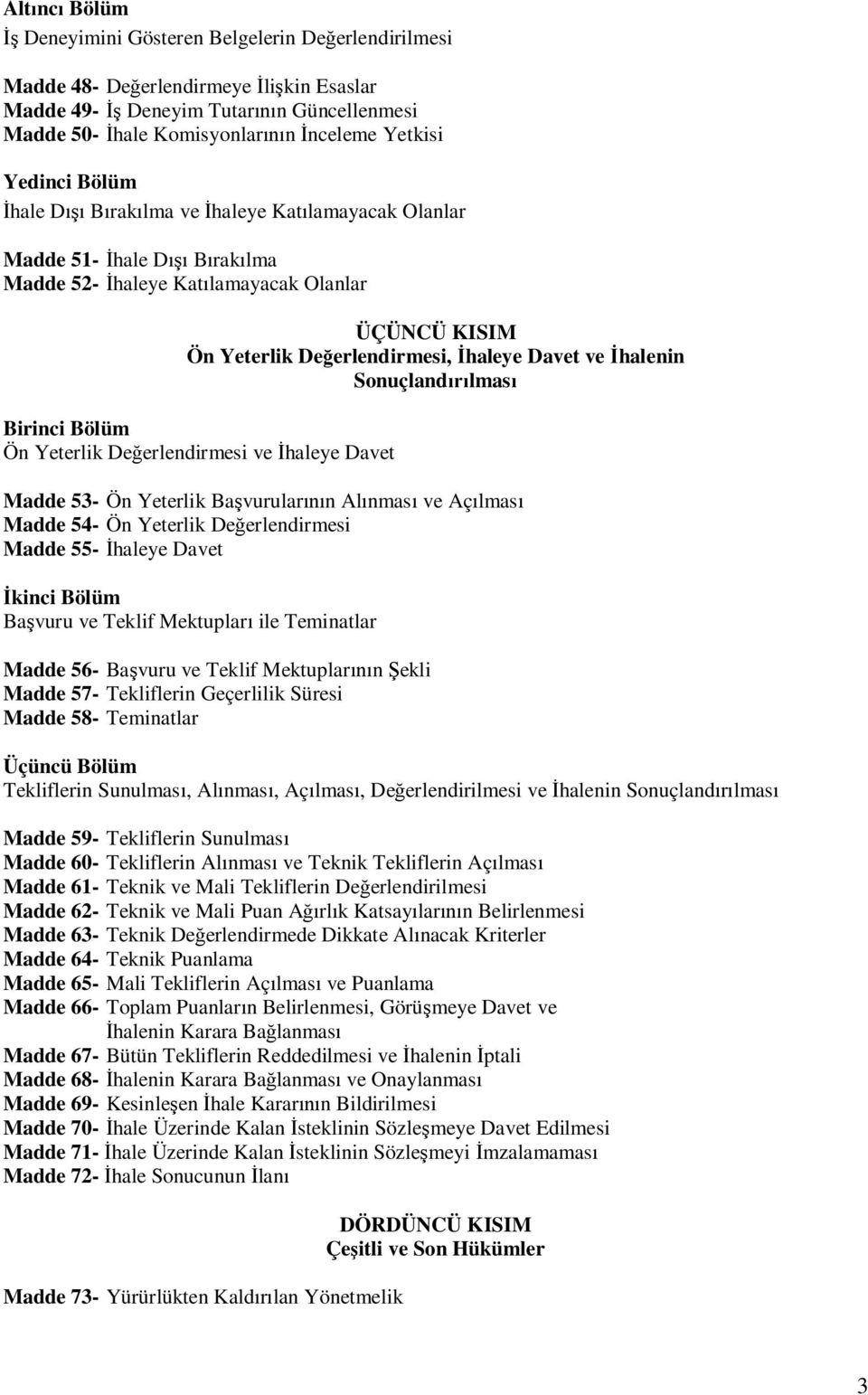 lmas Birinci Bölüm Ön Yeterlik De erlendirmesi ve haleye Davet Madde 53- Ön Yeterlik Ba vurular n Al nmas ve Aç lmas Madde 54- Ön Yeterlik De erlendirmesi Madde 55- haleye Davet kinci Bölüm Ba vuru