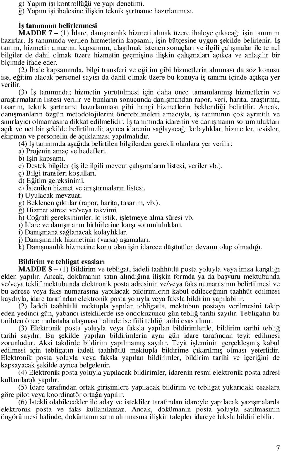 tan, hizmetin amac, kapsam, ula lmak istenen sonuçlar ve ilgili çal malar ile temel bilgiler de dahil olmak üzere hizmetin geçmi ine ili kin çal malar aç kça ve anla r bir biçimde ifade eder.