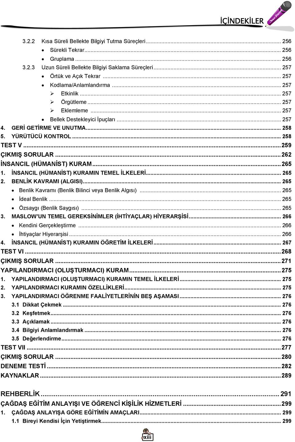 ..259 ÇIKMIŞ SORULAR...262 İNSANCIL (HÜMANİST) KURAM...265 1. İNSANCIL (HÜMANİST) KURAMIN TEMEL İLKELERİ... 265 2. BENLİK KAVRAMI (ALGISI)... 265 Benlik Kavramı (Benlik Bilinci veya Benlik Algısı).