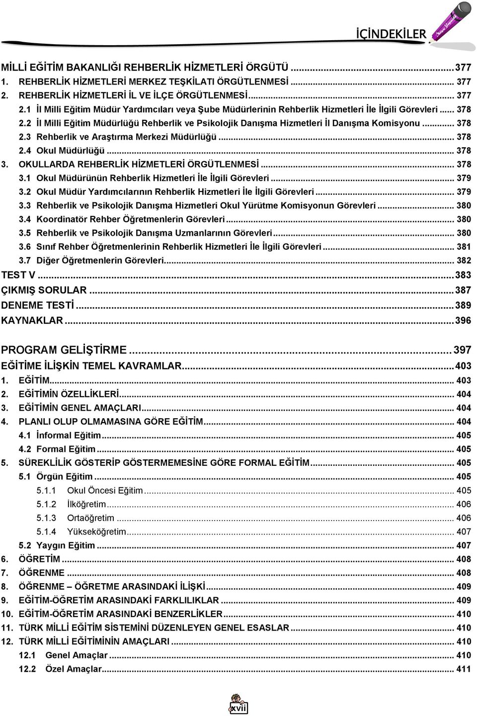 2 İl Milli Eğitim Müdürlüğü Rehberlik ve Psikolojik Danışma Hizmetleri İl Danışma Komisyonu... 378 2.3 Rehberlik ve Araştırma Merkezi Müdürlüğü... 378 2.4 Okul Müdürlüğü... 378 3.