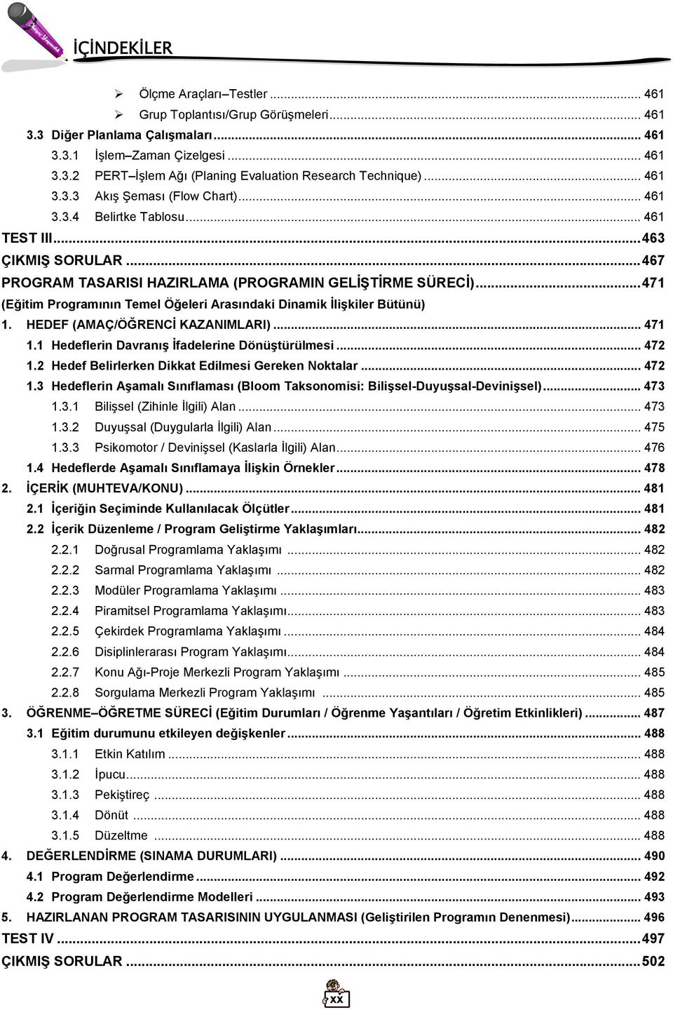 ..471 (Eğitim Programının Temel Öğeleri Arasındaki Dinamik İlişkiler Bütünü) 1. HEDEF (AMAÇ/ÖĞRENCİ KAZANIMLARI)... 471 1.1 Hedeflerin Davranış İfadelerine Dönüştürülmesi... 472 1.