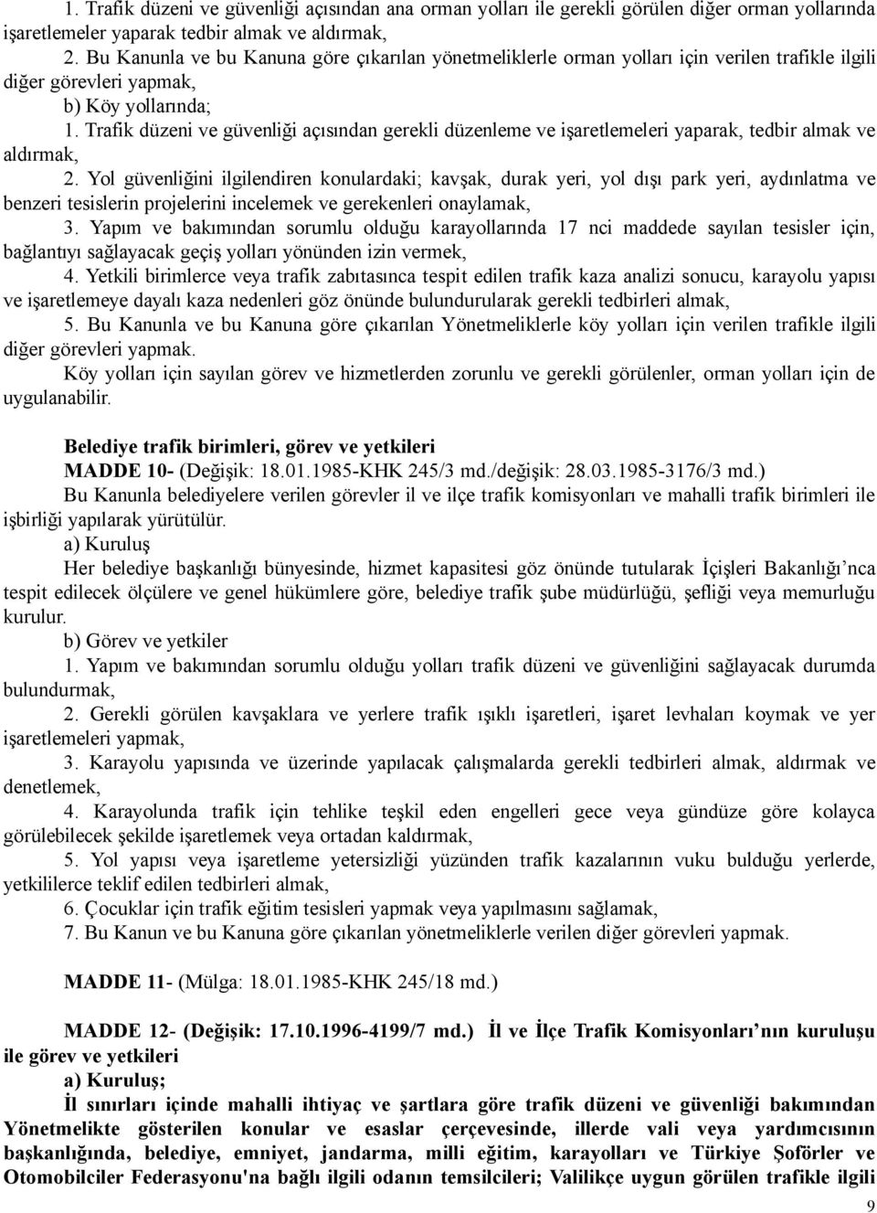 Trafik düzeni ve güvenliği açısından gerekli düzenleme ve işaretlemeleri yaparak, tedbir almak ve aldırmak, 2.