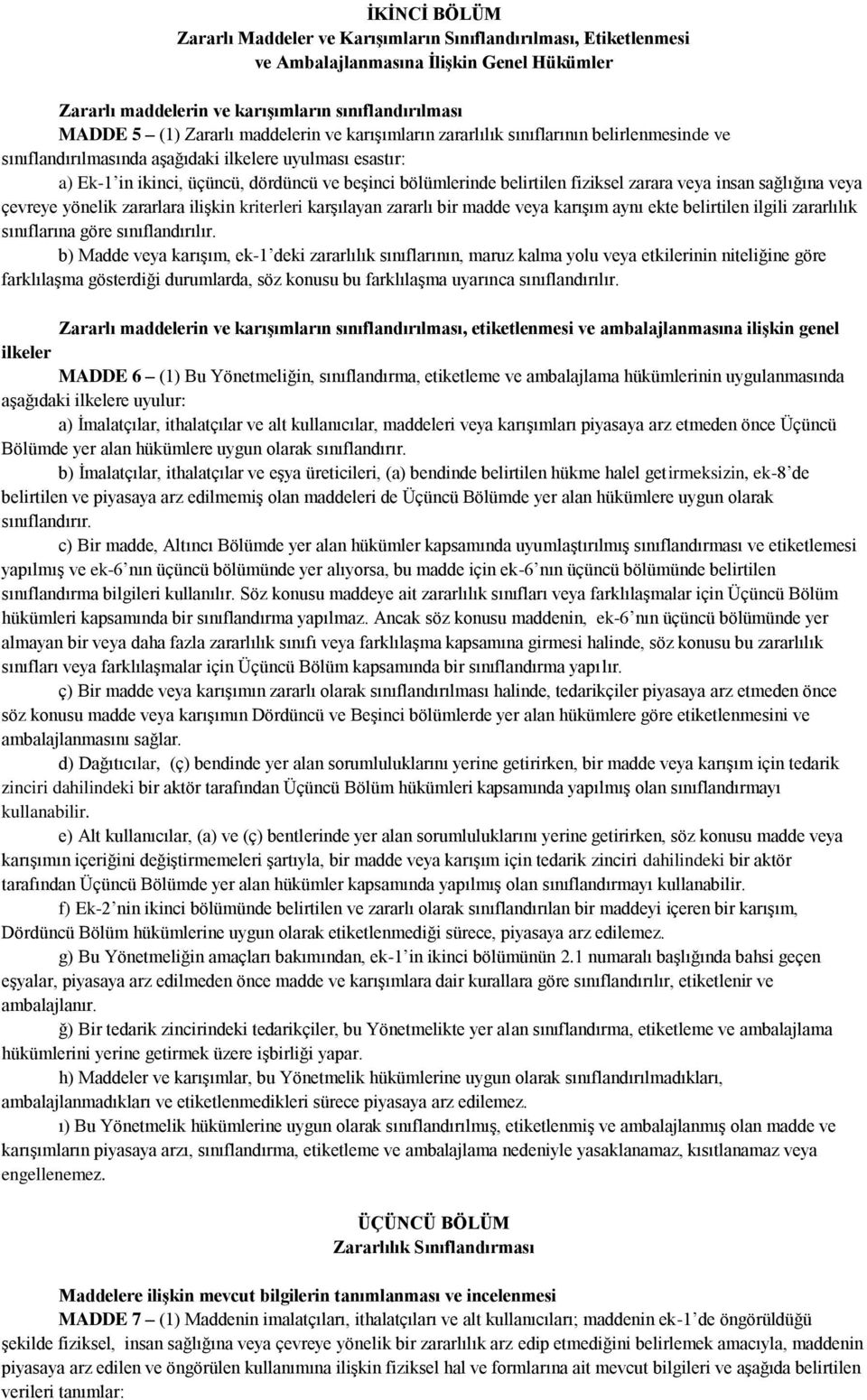 fiziksel zarara veya insan sağlığına veya çevreye yönelik zararlara ilişkin kriterleri karşılayan zararlı bir madde veya karışım aynı ekte belirtilen ilgili zararlılık sınıflarına göre