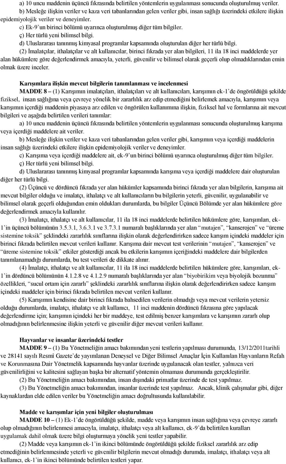 c) Ek-9 un birinci bölümü uyarınca oluşturulmuş diğer tüm bilgiler. ç) Her türlü yeni bilimsel bilgi. d) Uluslararası tanınmış kimyasal programlar kapsamında oluşturulan diğer her türlü bilgi.