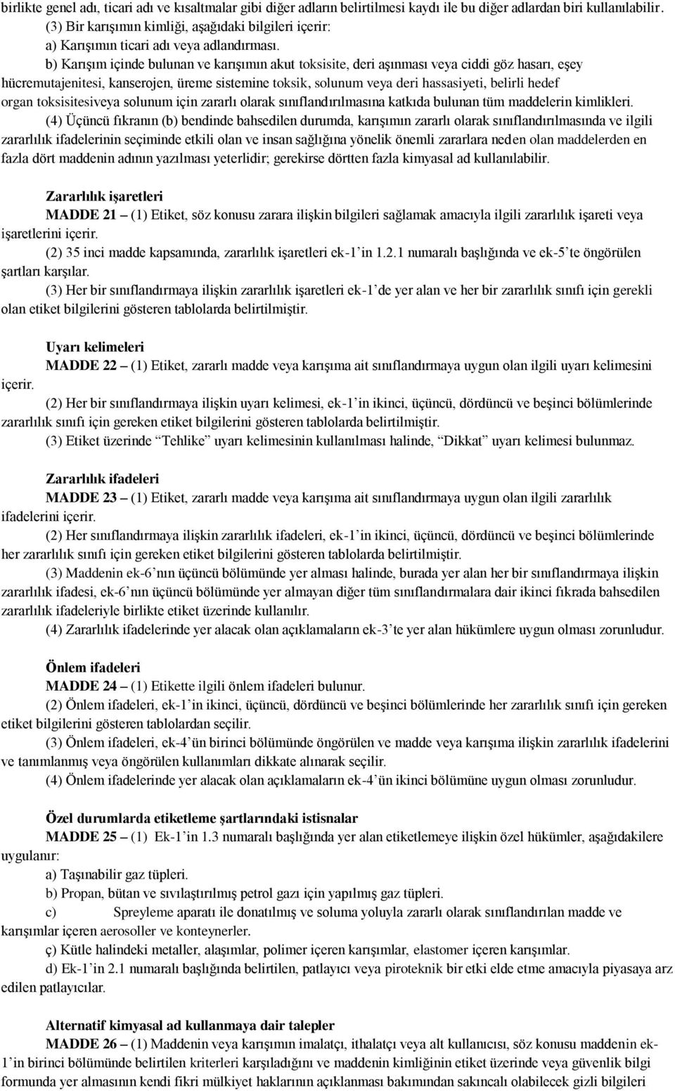 b) Karışım içinde bulunan ve karışımın akut toksisite, deri aşınması veya ciddi göz hasarı, eşey hücremutajenitesi, kanserojen, üreme sistemine toksik, solunum veya deri hassasiyeti, belirli hedef