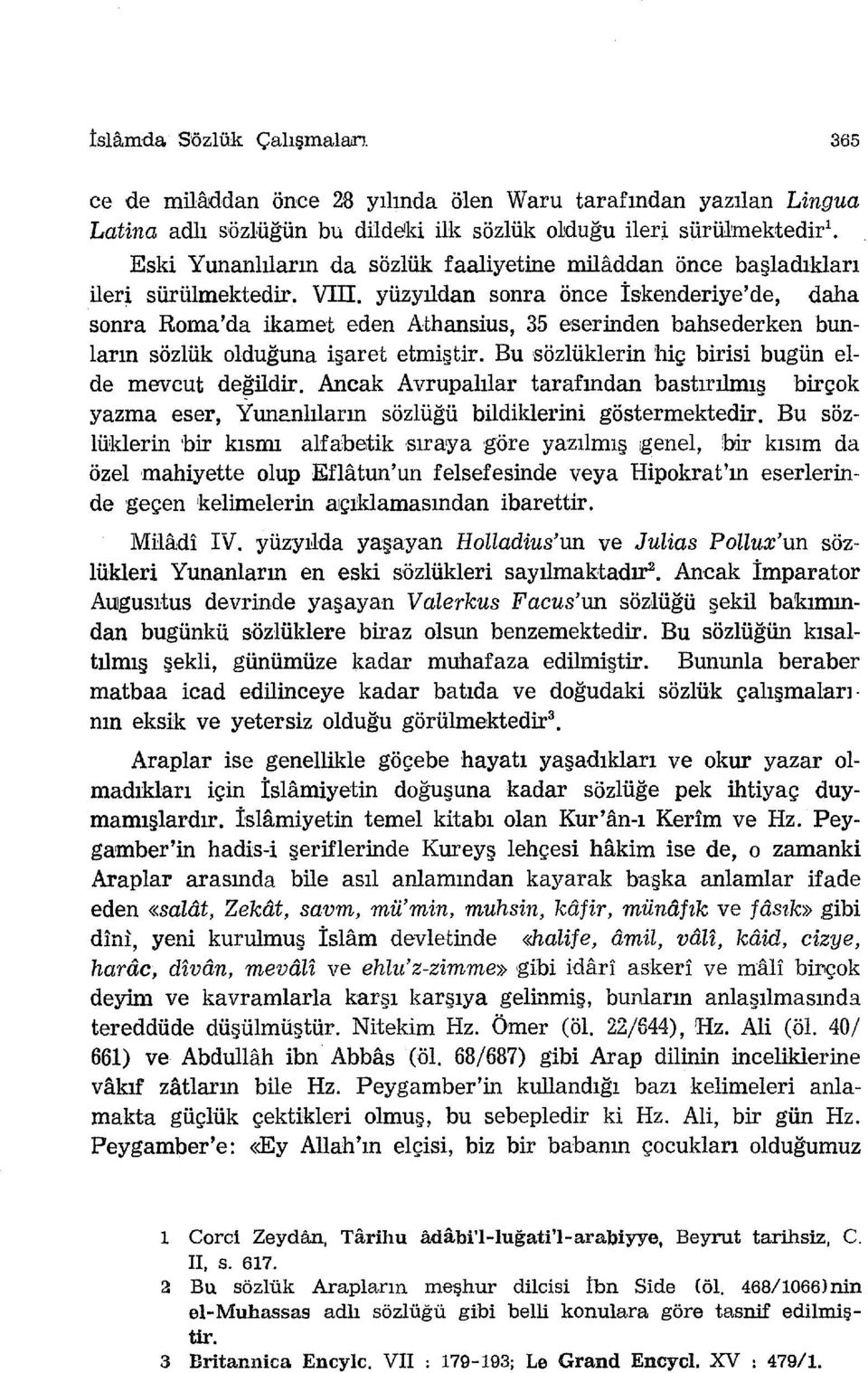 yüzyıldan sonra önce İskenderiye'de, daha sonra Roma'da ikamet eden Athansius, 35 eserinden bahsederken bunların sözlük olduğuna işaret etmiştir. Bu sözlüklerin hiç birisi bugün elde mevcut de~ildir.