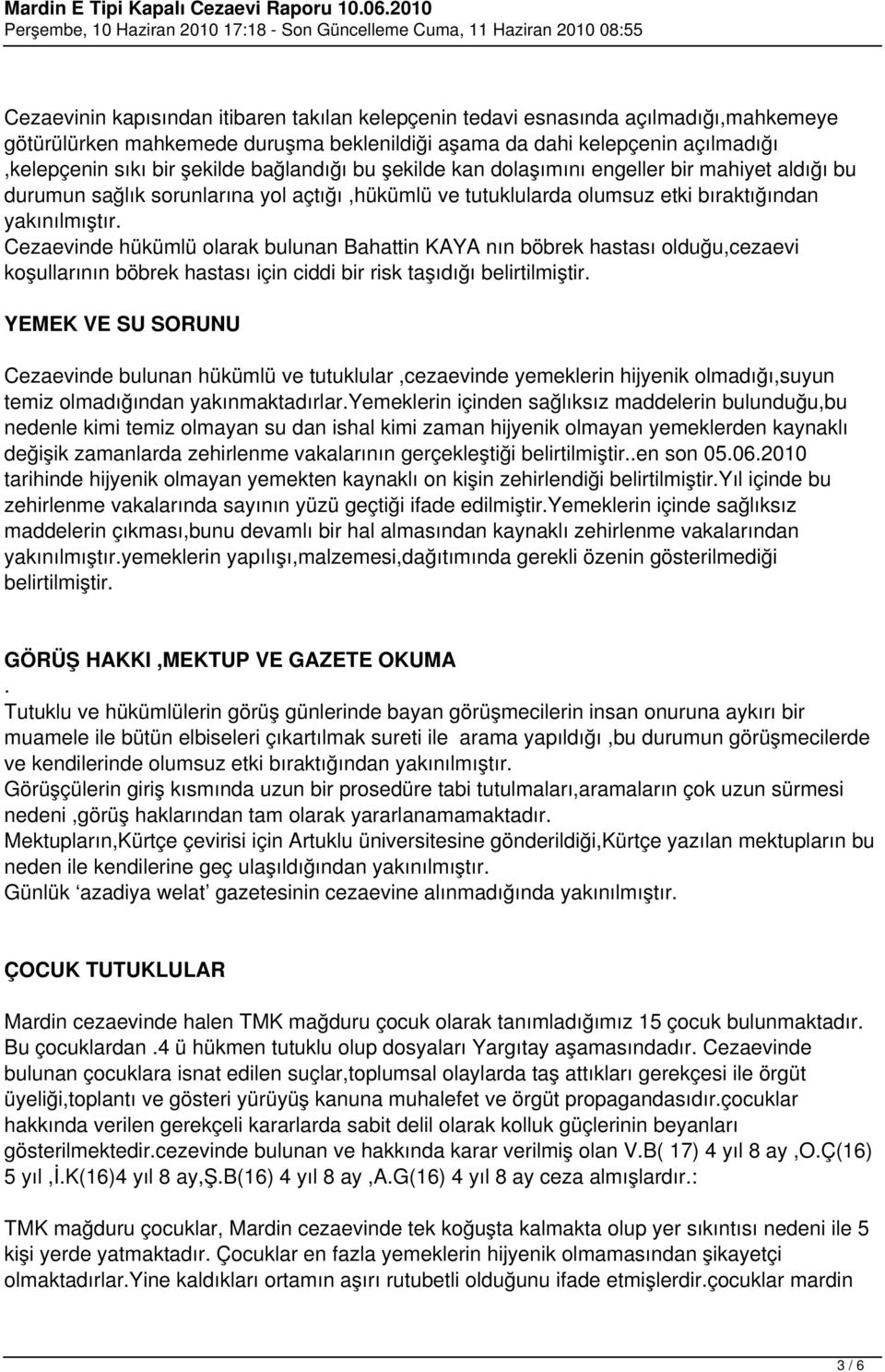 Cezaevinde hükümlü olarak bulunan Bahattin KAYA nın böbrek hastası olduğu,cezaevi koşullarının böbrek hastası için ciddi bir risk taşıdığı belirtilmiştir.