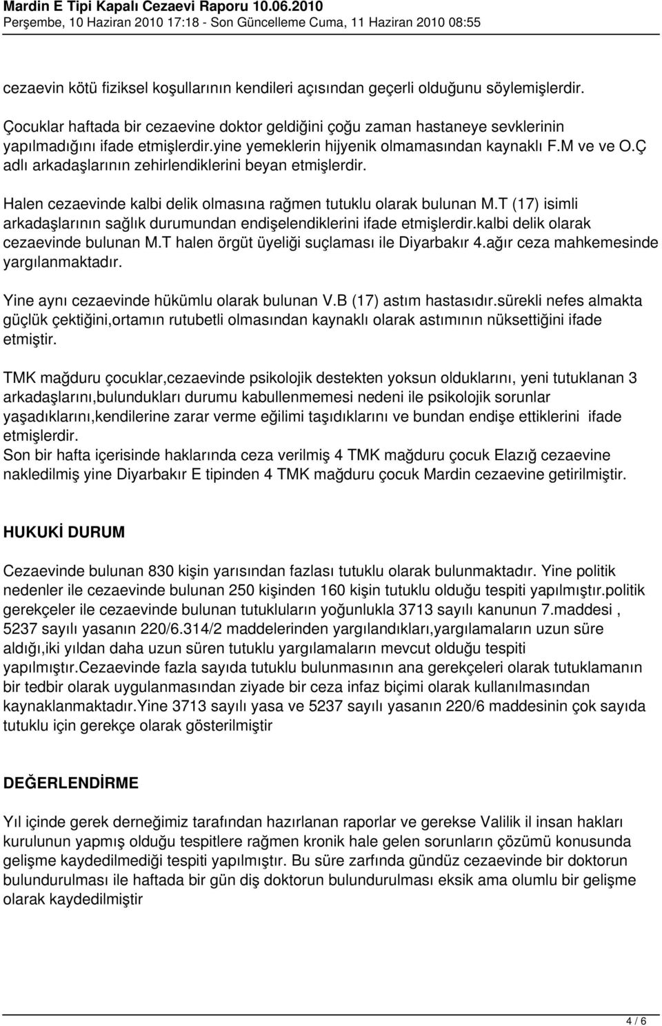 Ç adlı arkadaşlarının zehirlendiklerini beyan etmişlerdir. Halen cezaevinde kalbi delik olmasına rağmen tutuklu olarak bulunan M.