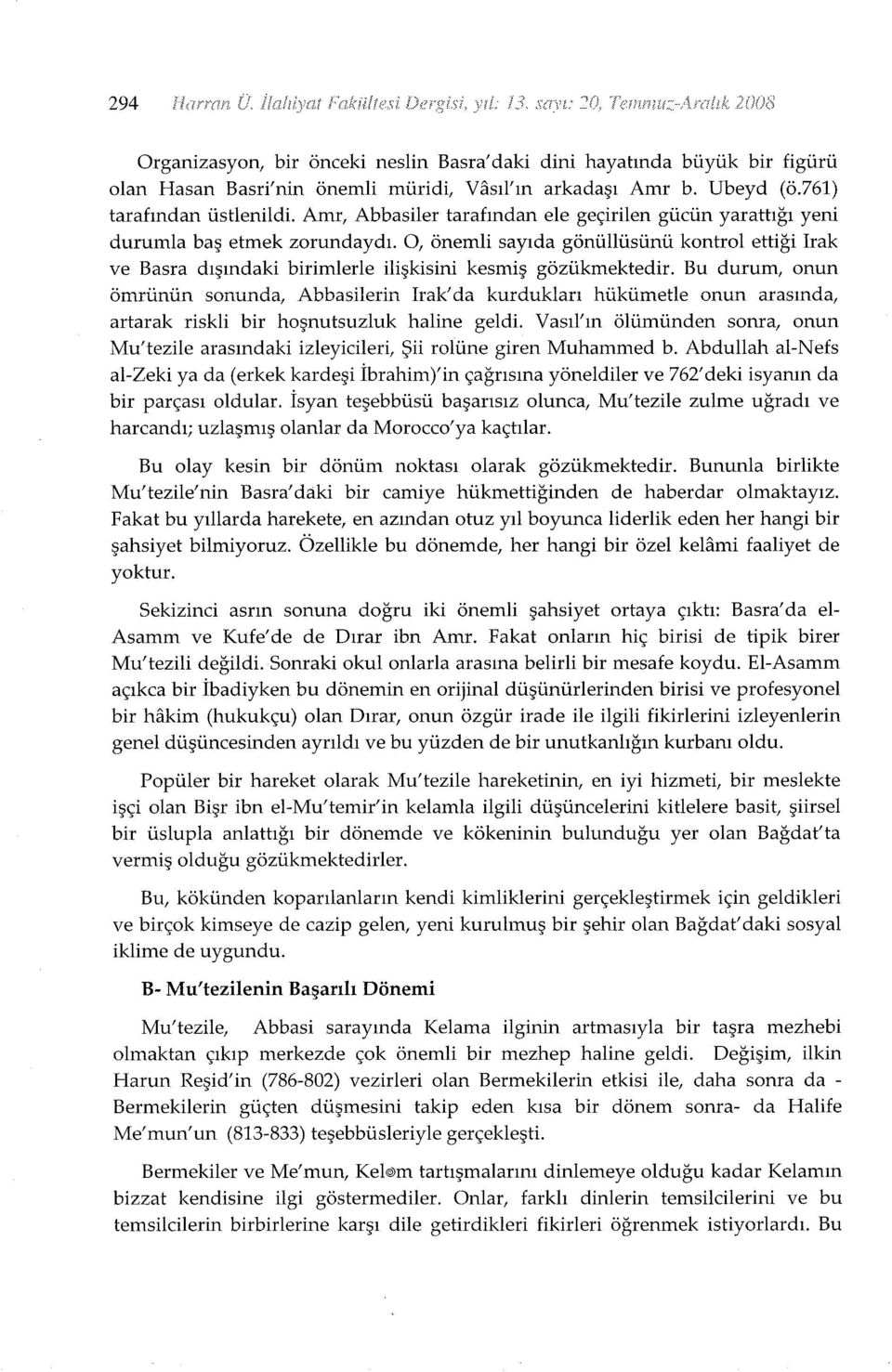 O, önemli sayıda gönüllüsünü kontrol ettiği Irak ve Basra dışındaki birimlerle ilişkisini kesmiş gözükmektedir.